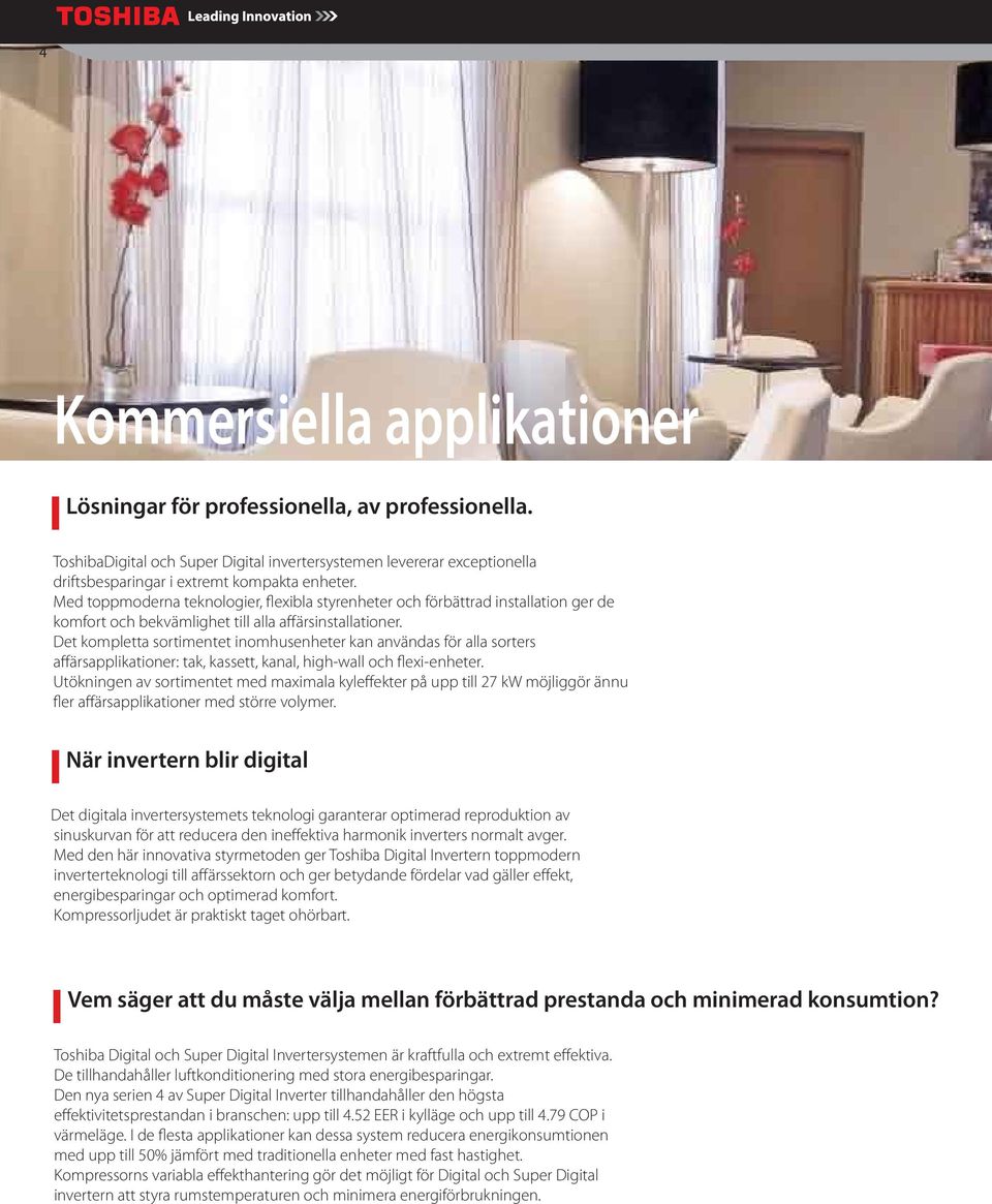 Det kompletta sortimentet inomhusenheter kan användas för alla sorters affärsapplikationer: tak, kassett, kanal, high-wall och flexi-enheter.