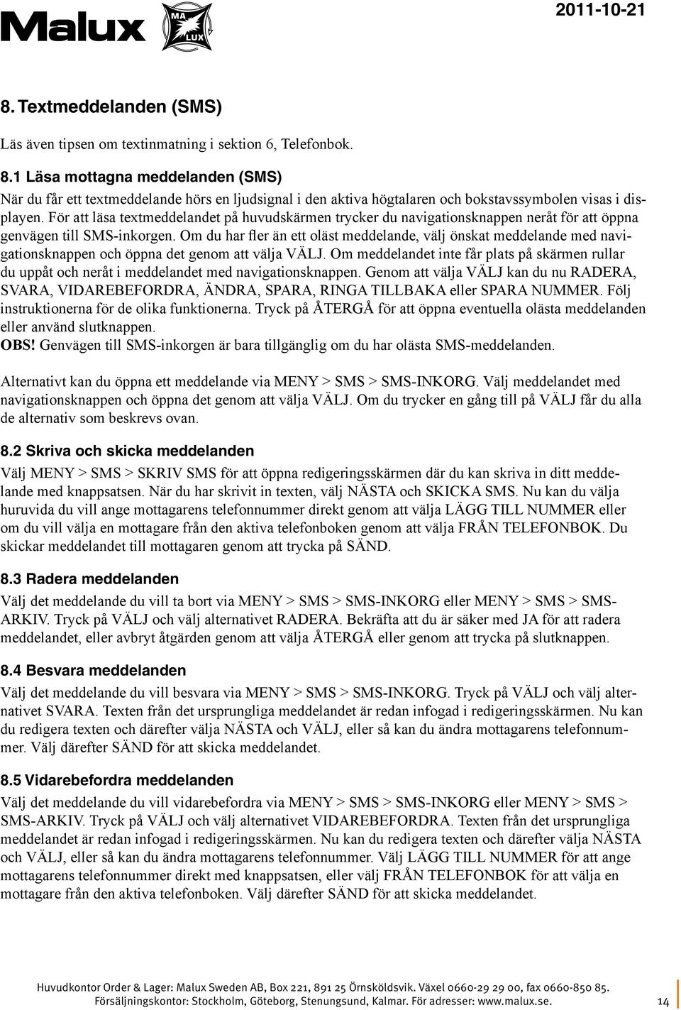 För att läsa textmeddelandet på huvudskärmen trycker du navigationsknappen neråt för att öppna genvägen till SMS-inkorgen.