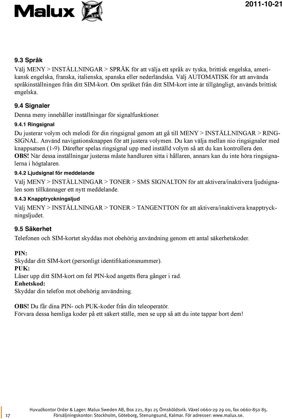 4 Signaler Denna meny innehåller inställningar för signalfunktioner. 9.4.1 Ringsignal Du justerar volym och melodi för din ringsignal genom att gå till MENY > INSTÄLLNINGAR > RING- SIGNAL.