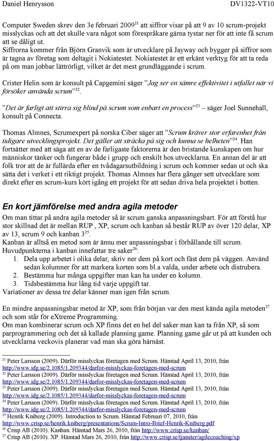 Nokiatestet är ett erkänt verktyg för att ta reda på om man jobbar lättrörligt, vilket är det mest grundläggande i scrum.