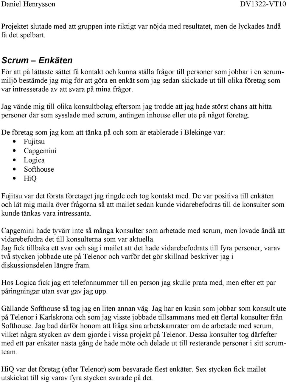 företag som var intresserade av att svara på mina frågor.
