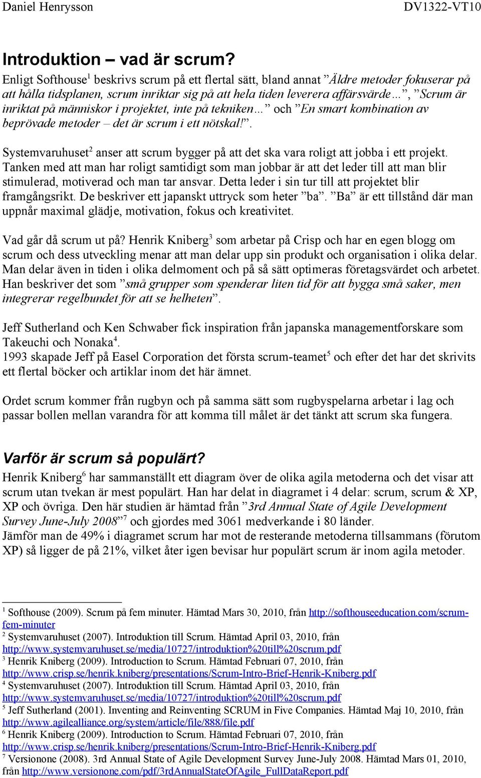 människor i projektet, inte på tekniken och En smart kombination av beprövade metoder det är scrum i ett nötskal!