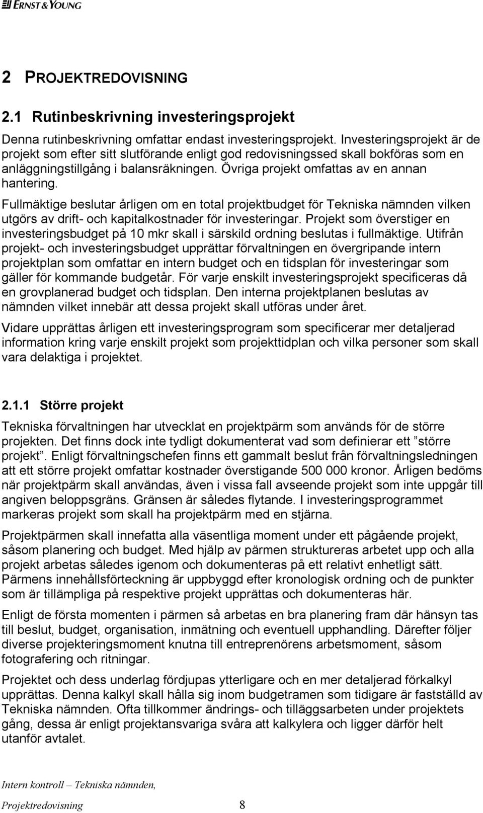 Fullmäktige beslutar årligen om en total projektbudget för Tekniska nämnden vilken utgörs av drift- och kapitalkostnader för investeringar.