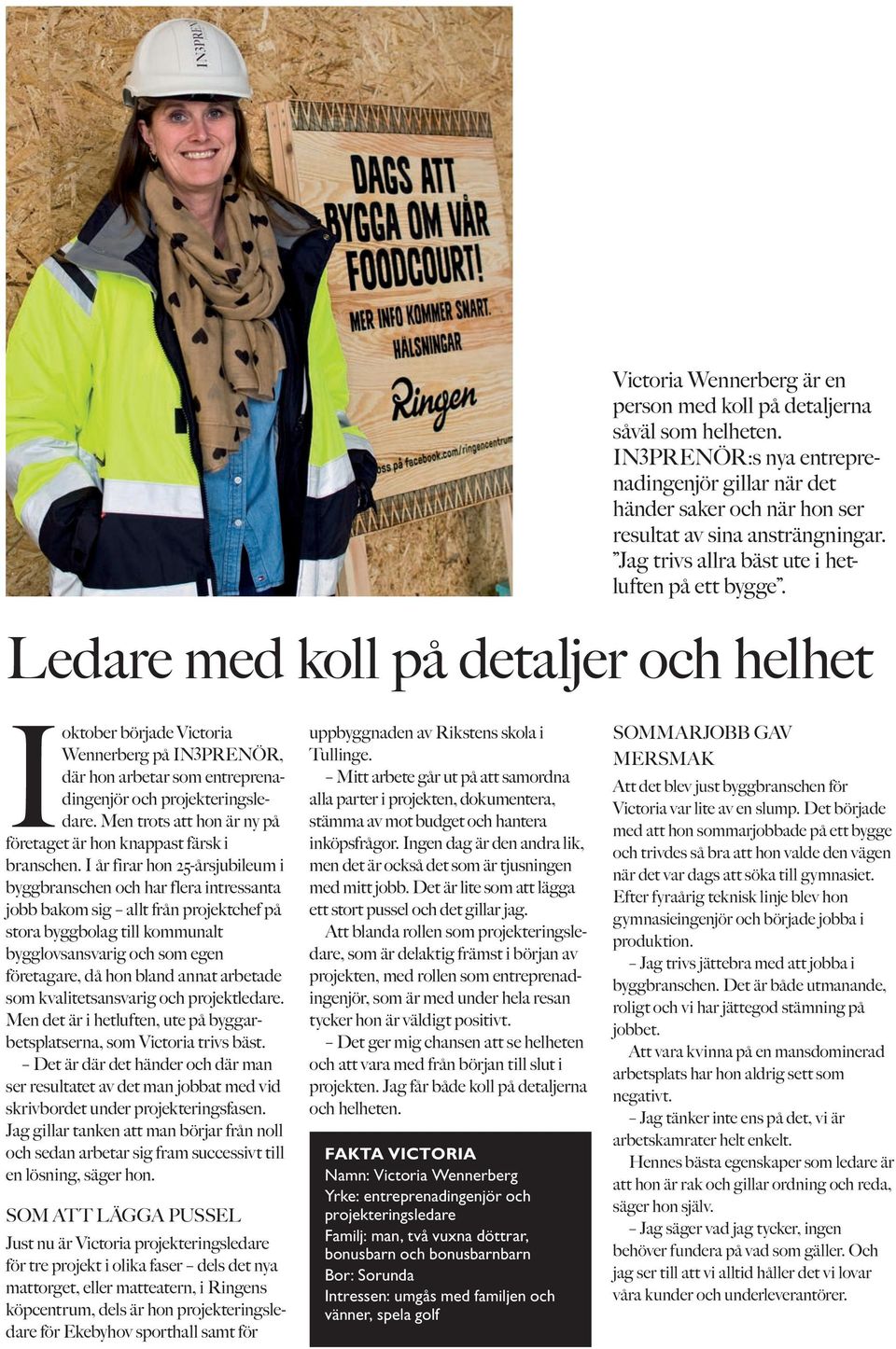 Ledare med koll på detaljer och helhet Ioktober började Victoria Wennerberg på IN 3 PRENÖR, där hon arbetar som entreprenadingenjör och projekteringsledare.