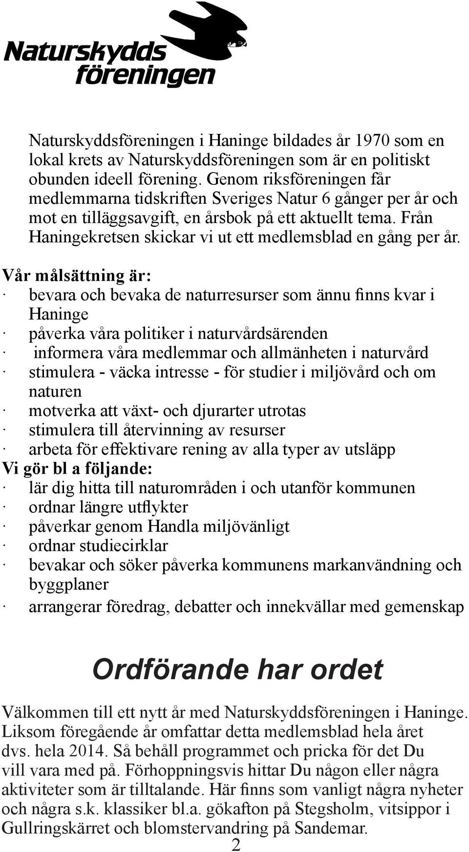 Från Haningekretsen skickar vi ut ett medlemsblad en gång per år.