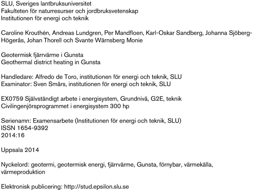 teknik, SLU Examinator: Sven Smårs, institutionen för energi och teknik, SLU EX0759 Självständigt arbete i energisystem, Grundnivå, G2E, teknik Civilingenjörsprogrammet i energisystem 300 hp