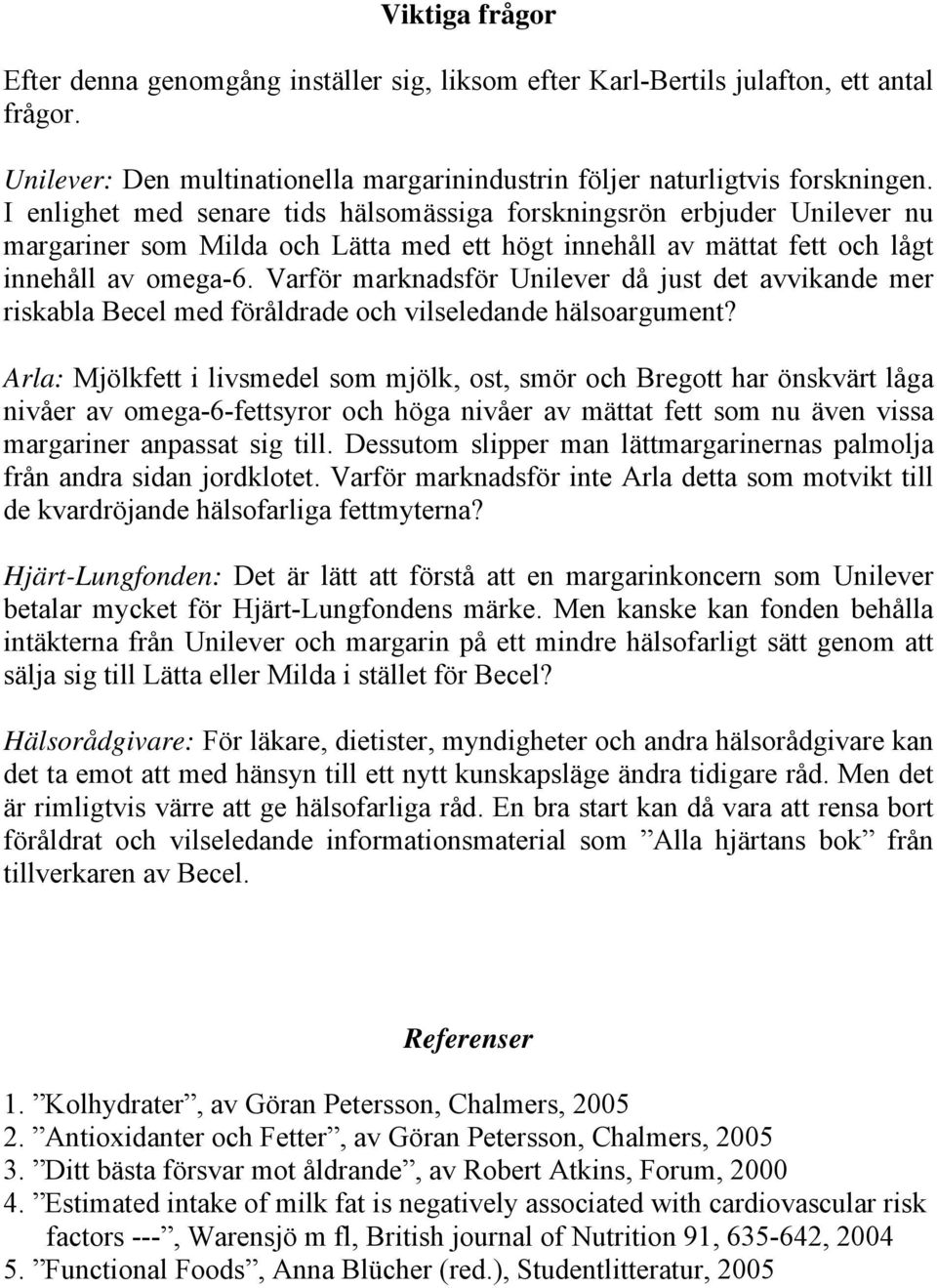 Varför marknadsför Unilever då just det avvikande mer riskabla Becel med föråldrade och vilseledande hälsoargument?