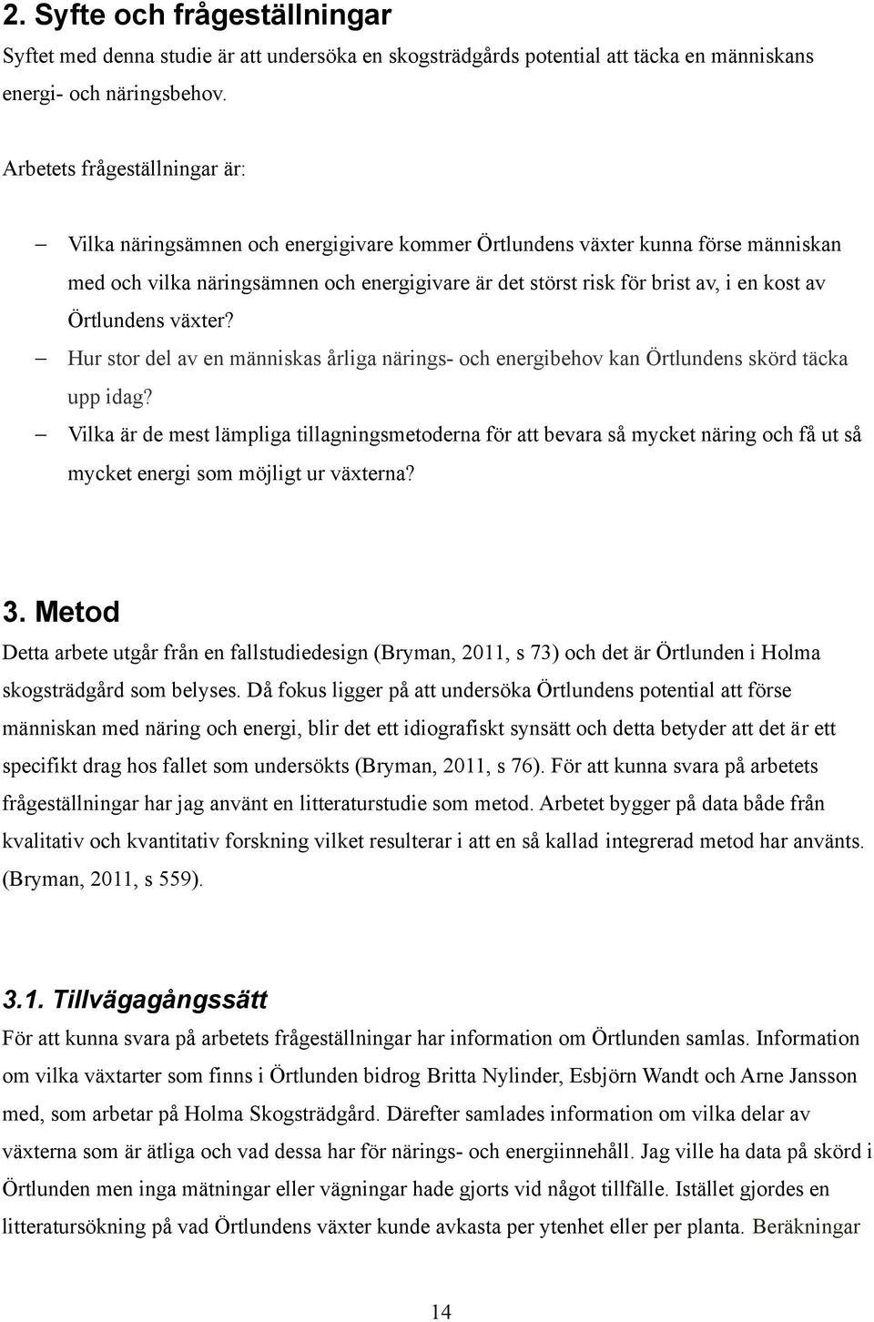 av Örtlundens växter? Hur stor del av en människas årliga närings- och energibehov kan Örtlundens skörd täcka upp idag?