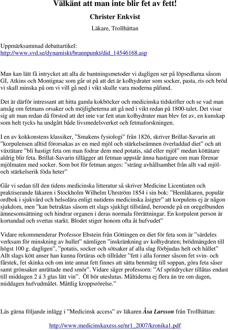minska på om vi vill gå ned i vikt skulle vara moderna påfund.