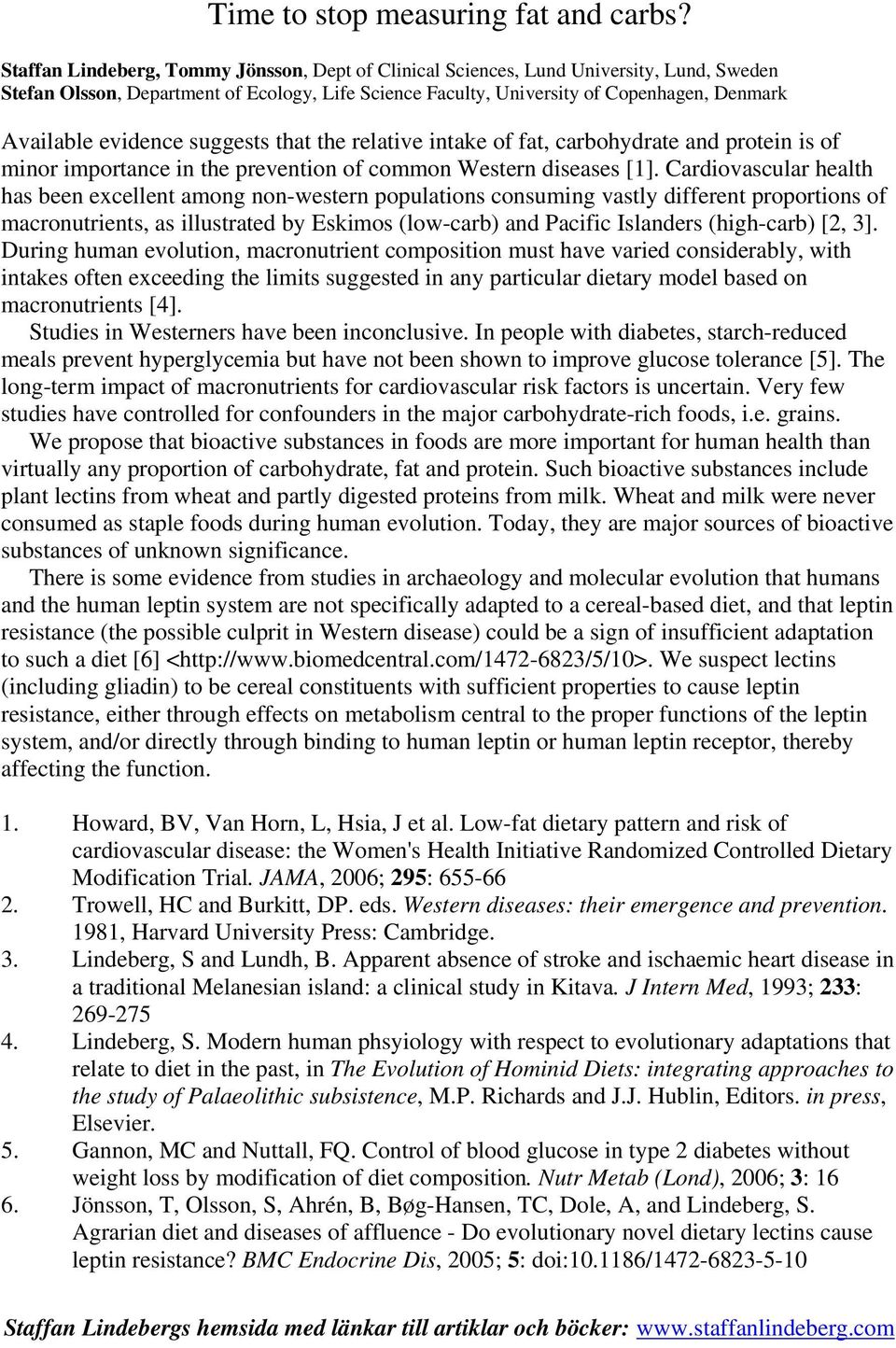 evidence suggests that the relative intake of fat, carbohydrate and protein is of minor importance in the prevention of common Western diseases [1].
