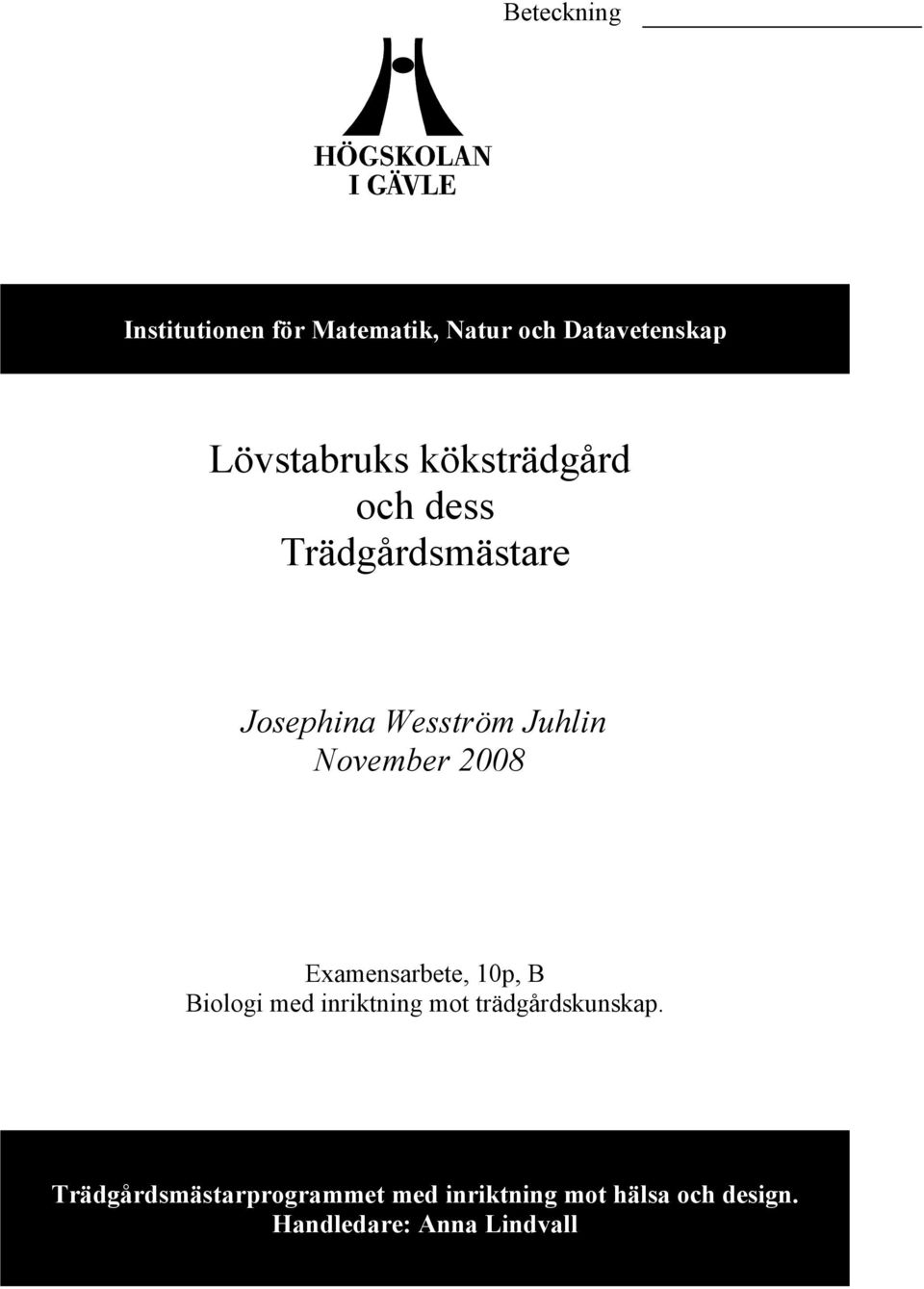 2008 Examensarbete, 10p, B Biologi med inriktning mot trädgårdskunskap.