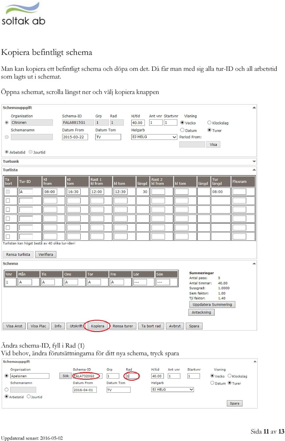 Öppna schemat, scrolla längst ner och välj kopiera knappen Ändra schema-id, fyll