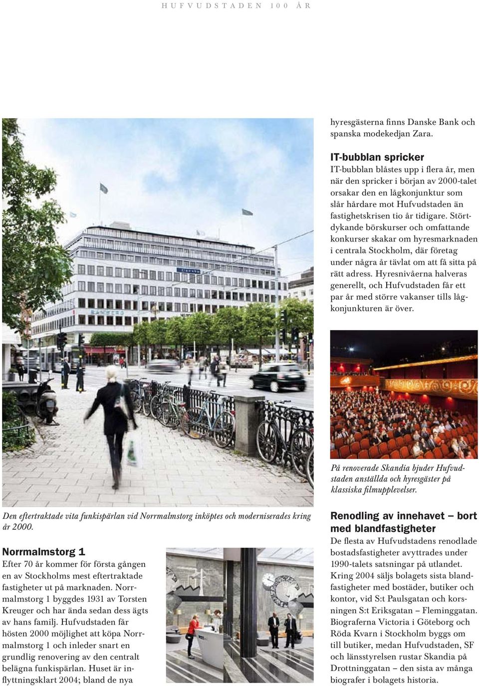 Störtdykande börskurser och omfattande konkurser skakar om hyresmarknaden i centrala Stockholm, där företag under några år tävlat om att få sitta på rätt adress.