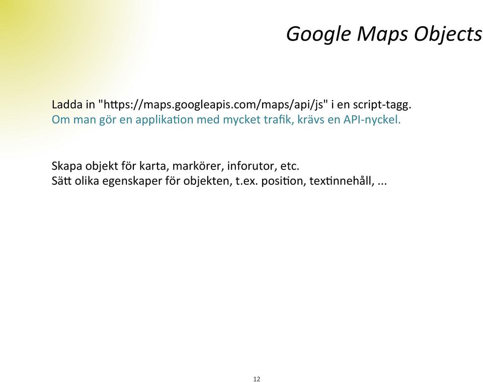 Om man gör en applika@on med mycket trafik, krävs en API- nyckel.