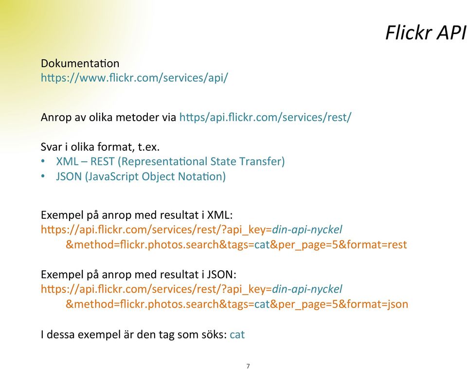 com/services/rest/?api_key=din- api- nyckel &method=flickr.photos.