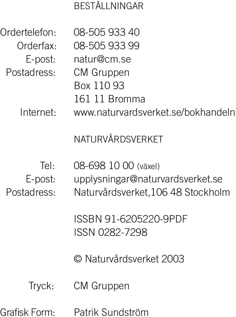 se/bokhandeln NATURVÅRDSVERKET Tel: E-post: Postadress: 08-698 10 00 (växel)