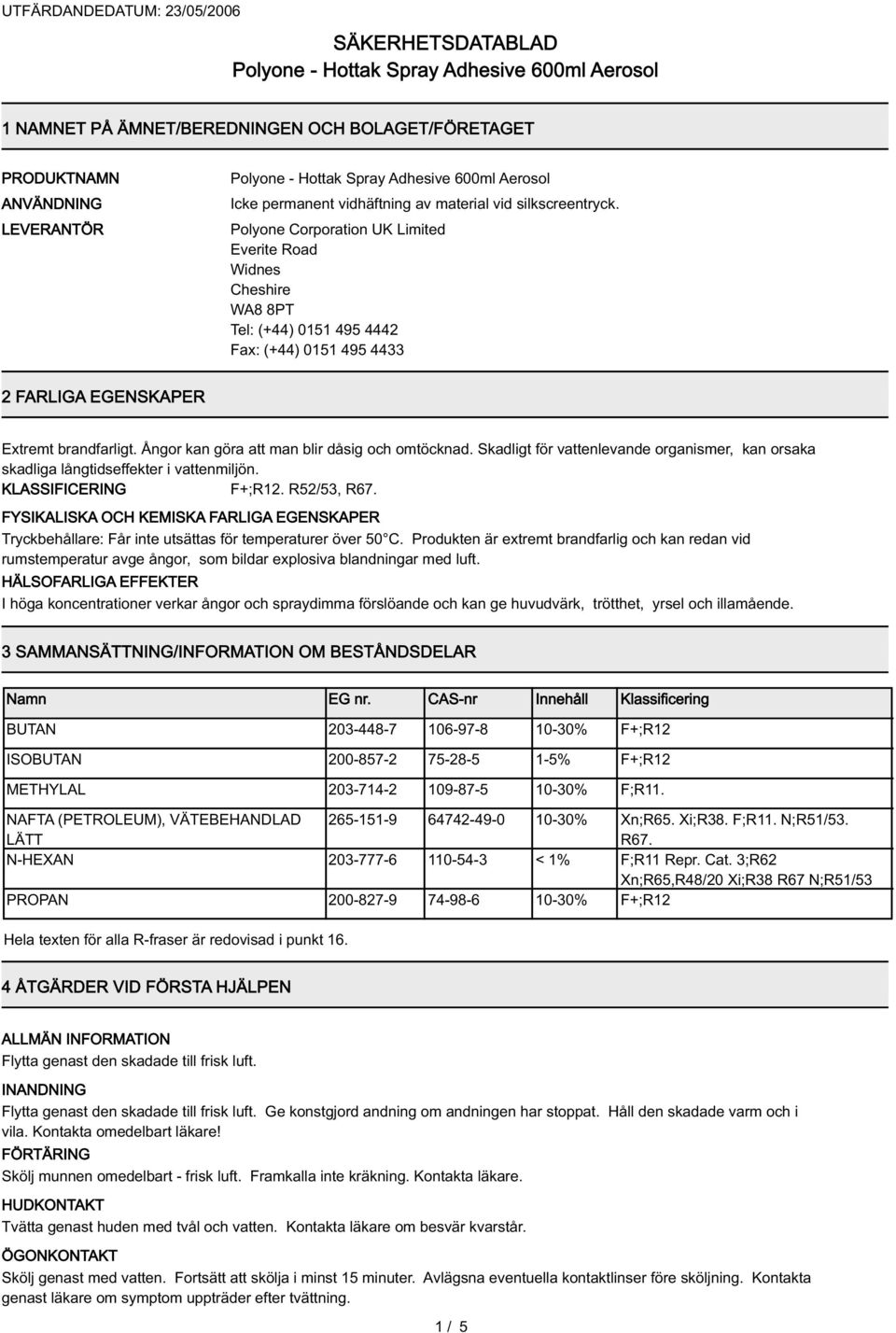 Ångor kan göra att man blir dåsig och omtöcknad. Skadligt för vattenlevande organismer, kan orsaka skadliga långtidseffekter i vattenmiljön. KLASSIFICERING F+;R12. R52/53, R67.