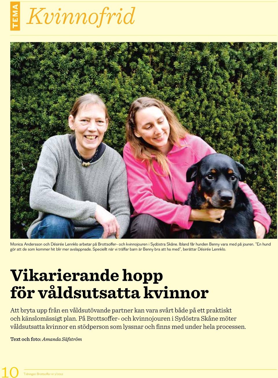 Vikarierande hopp för våldsutsatta kvinnor Att bryta upp från en våldsutövande partner kan vara svårt både på ett praktiskt och känslomässigt plan.