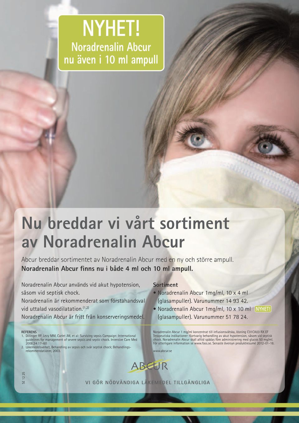 Noradrenalin är rekommenderat som förstahandsval vid uttalad vasodilatation. (1,2) Noradrenalin Abcur är fritt från konserveringsmedel. Sortiment Noradrenalin Abcur 1mg/ml, 10 x 4 ml (glasampuller).