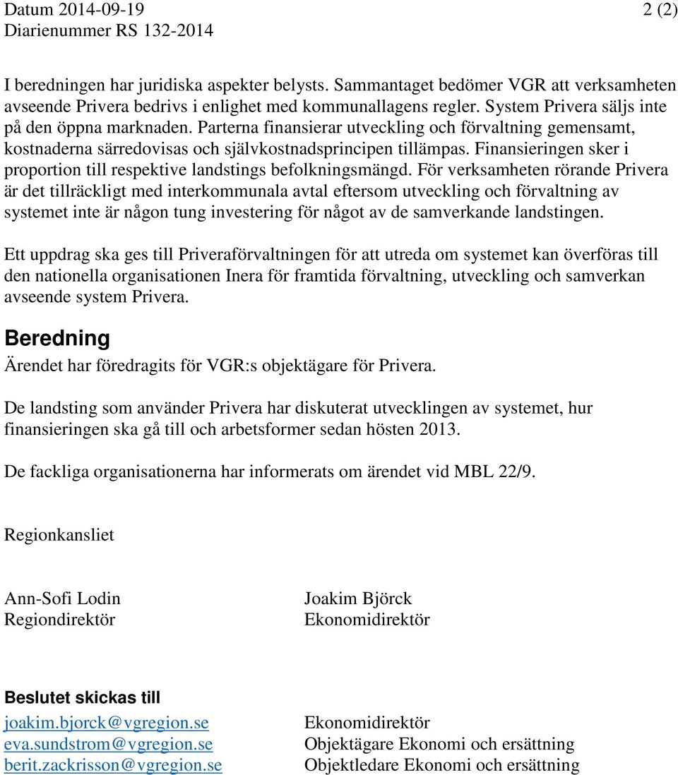 Finansieringen sker i proportion till respektive landstings befolkningsmängd.