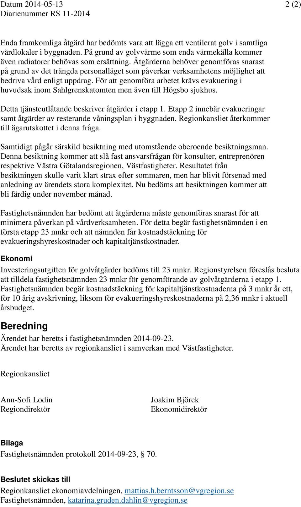 Åtgärderna behöver genomföras snarast på grund av det trängda personalläget som påverkar verksamhetens möjlighet att bedriva vård enligt uppdrag.