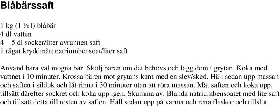 Häll sedan upp massan och saften i silduk och låt rinna i 30 minuter utan att röra massan.