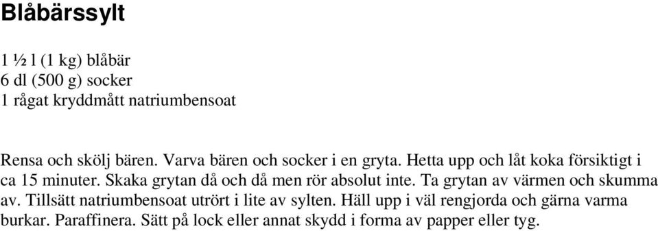 Skaka grytan då och då men rör absolut inte. Ta grytan av värmen och skumma av.