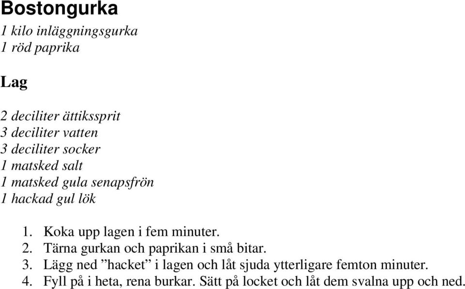 Koka upp lagen i fem minuter. 2. Tärna gurkan och paprikan i små bitar. 3.