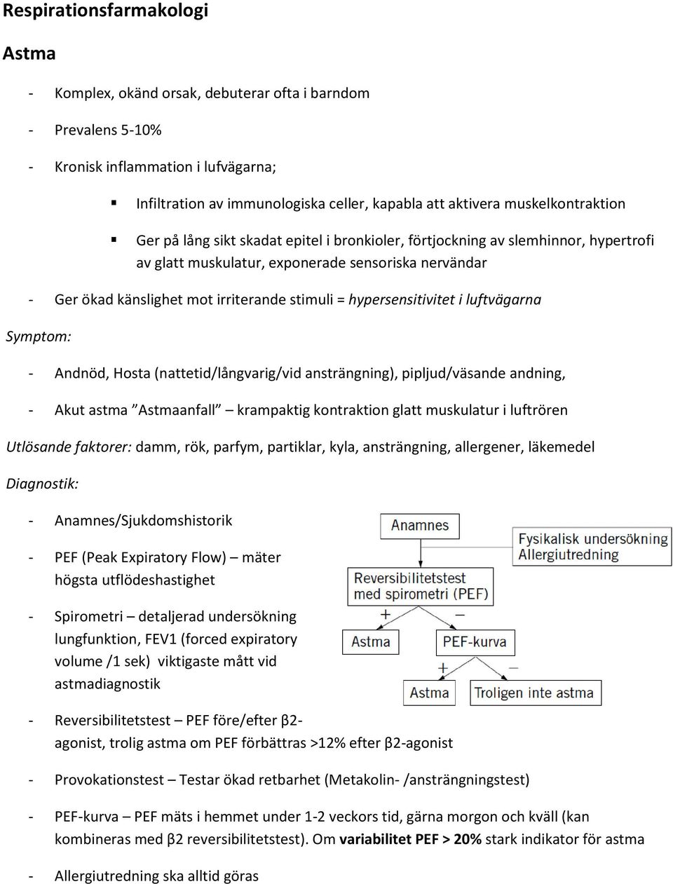 stimuli = hypersensitivitet i luftvägarna Symptom: - Andnöd, Hosta (nattetid/långvarig/vid ansträngning), pipljud/väsande andning, - Akut astma Astmaanfall krampaktig kontraktion glatt muskulatur i