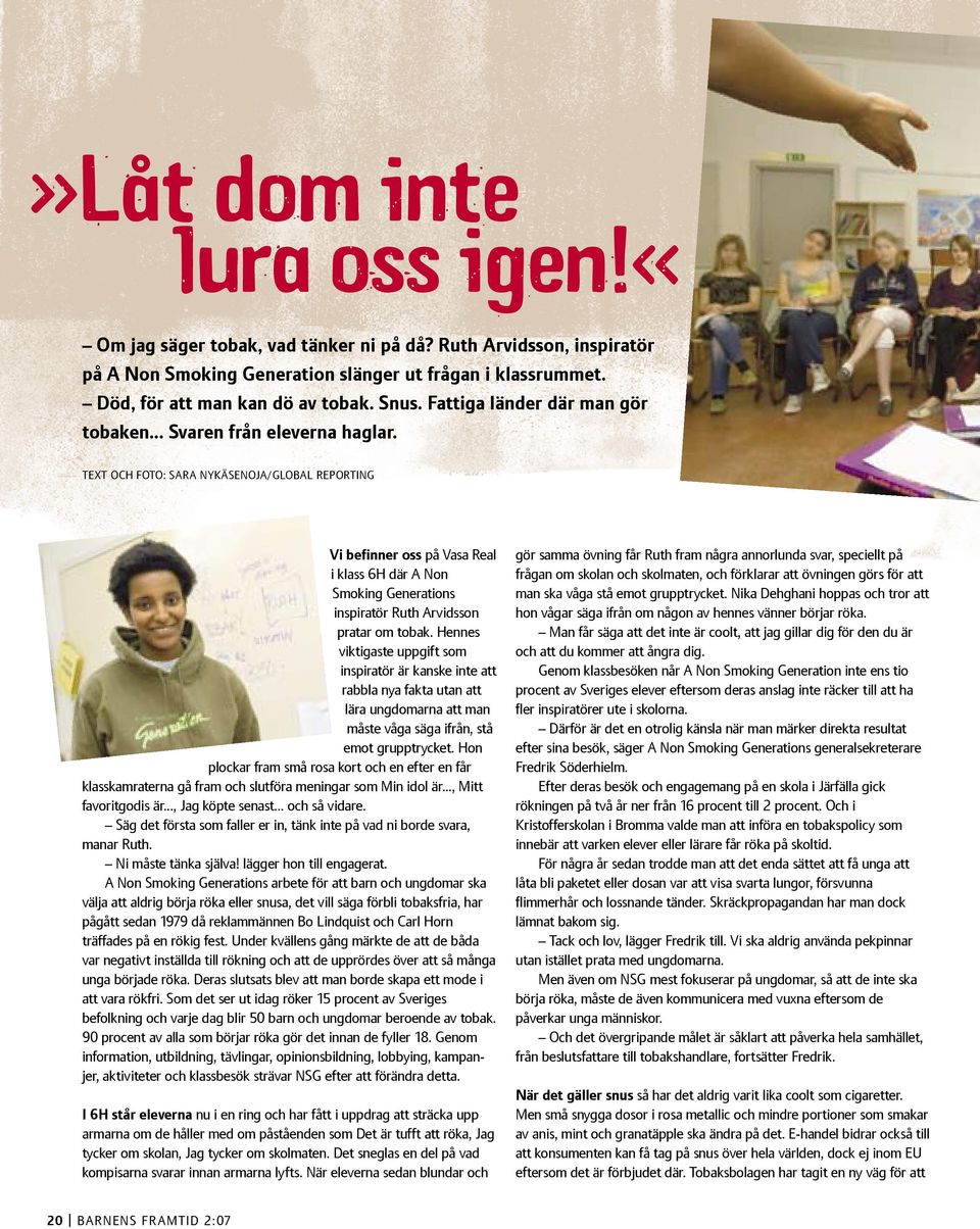 Text och foto: sara nykäsenoja/global Reporting Vi befinner oss på Vasa Real i klass 6H där A Non Smoking Generations inspiratör Ruth Arvidsson pratar om tobak.