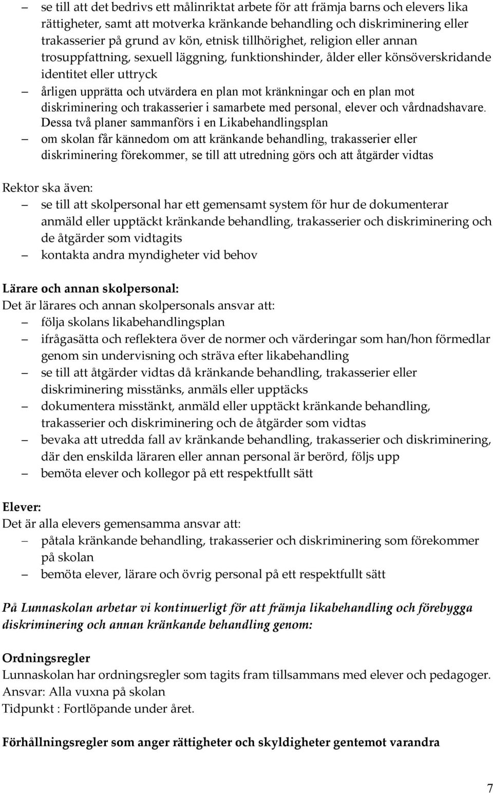 en plan mot diskriminering och trakasserier i samarbete med personal, elever och vårdnadshavare.