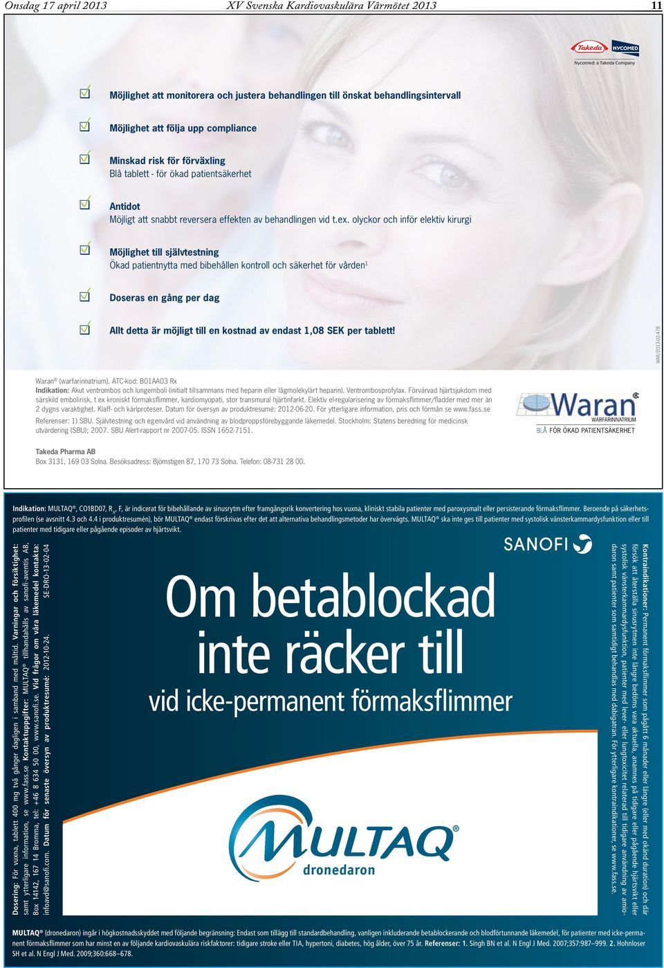 olyckor och inför elektiv kirurgi Möjlighet till självtestning Ökad atientnytta med bibehållen kontroll och säkerhet för vården 1 Doseras en gång er dag Allt detta är möjligt till en kostnad av