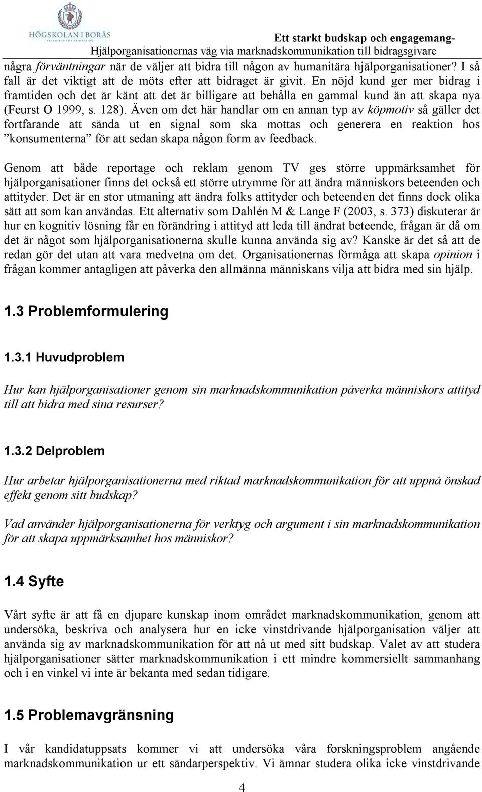 Även om det här handlar om en annan typ av köpmotiv så gäller det fortfarande att sända ut en signal som ska mottas och generera en reaktion hos konsumenterna för att sedan skapa någon form av