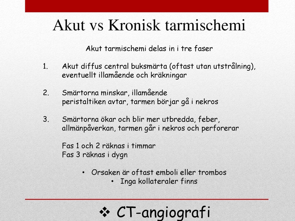 Smärtorna minskar, illamående peristaltiken avtar, tarmen börjar gå i nekros 3.