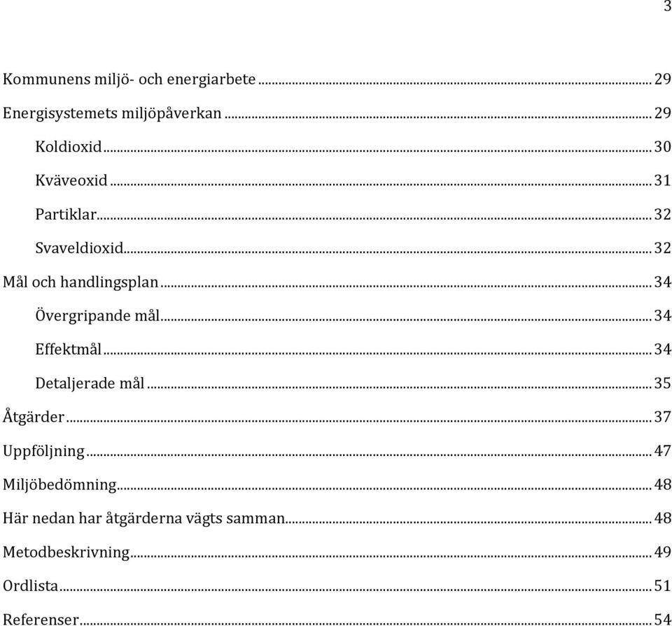 .. 34 Övergripande mål... 34 Effektmål... 34 Detaljerade mål... 35 Åtgärder... 37 Uppföljning.