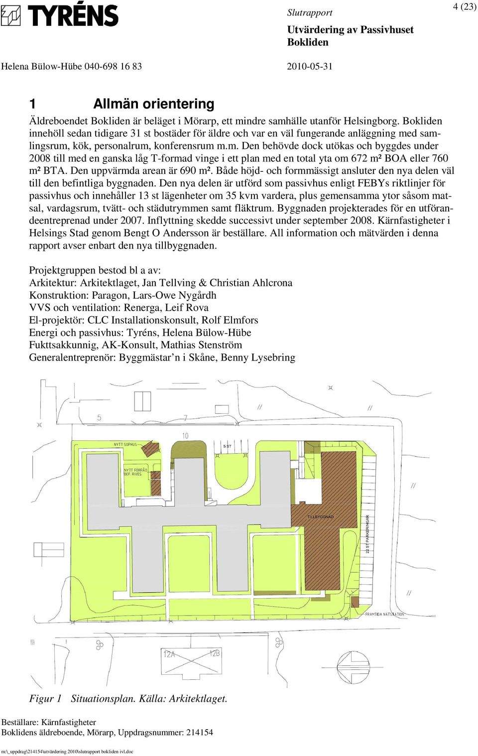 d samlingsrum, kök, personalrum, konferensrum m.m. Den behövde dock utökas och byggdes under 28 till med en ganska låg T-formad vinge i ett plan med en total yta om 672 m² BOA eller 76 m² BTA.