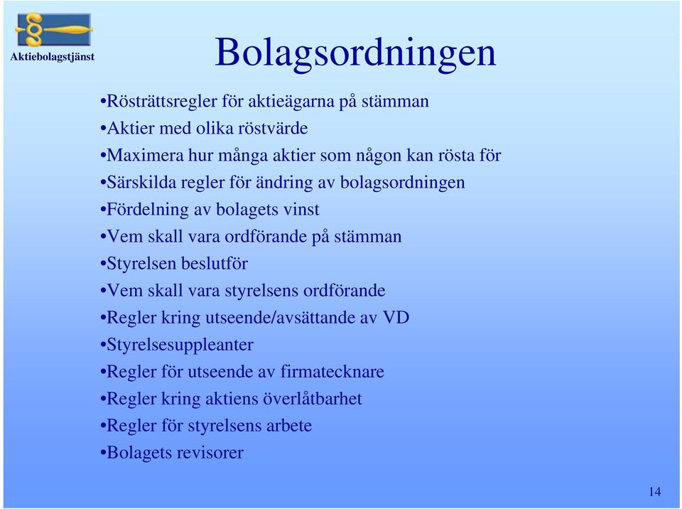 stämman Styrelsen beslutför Vem skall vara styrelsens ordförande Regler kring utseende/avsättande av VD