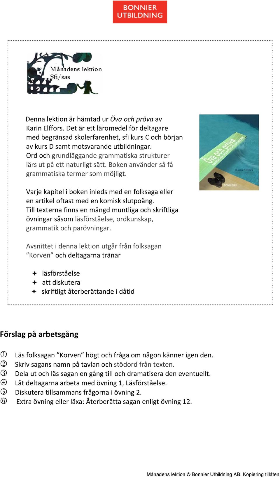 Varje kapitel i boken inleds med en folksaga eller en artikel oftast med en komisk slutpoäng.