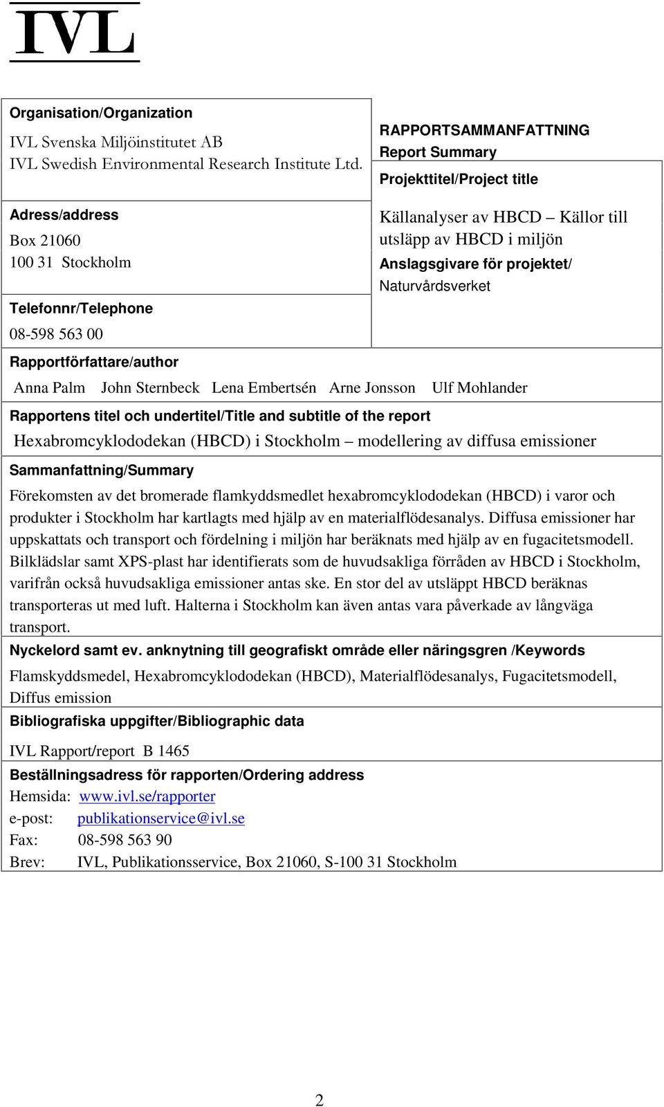 Jonsson Rapportens titel och undertitel/title and subtitle of the report Naturvårdsverket Ulf Mohlander Hexabromcyklododekan (HBCD) i Stockholm modellering av diffusa emissioner