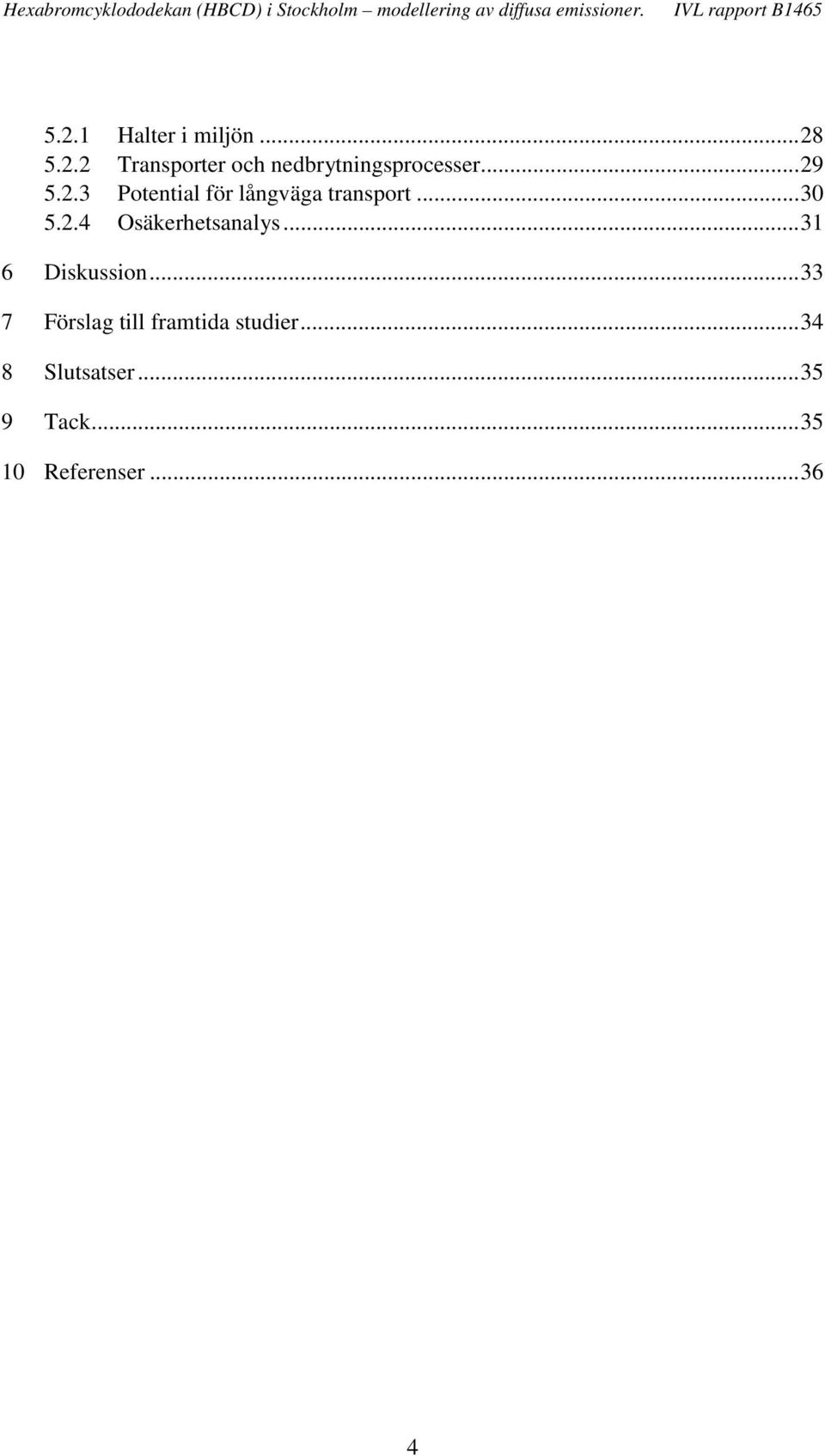 .3 Potential för långväga transport...30 5..4 Osäkerhetsanalys.