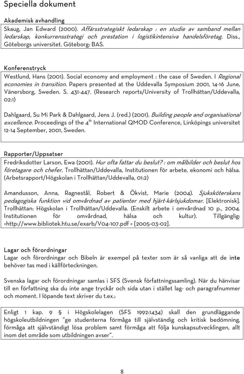 Konferenstryck Westlund, Hans (2001). Social economy and employment : the case of Sweden. I Regional economies in transition.