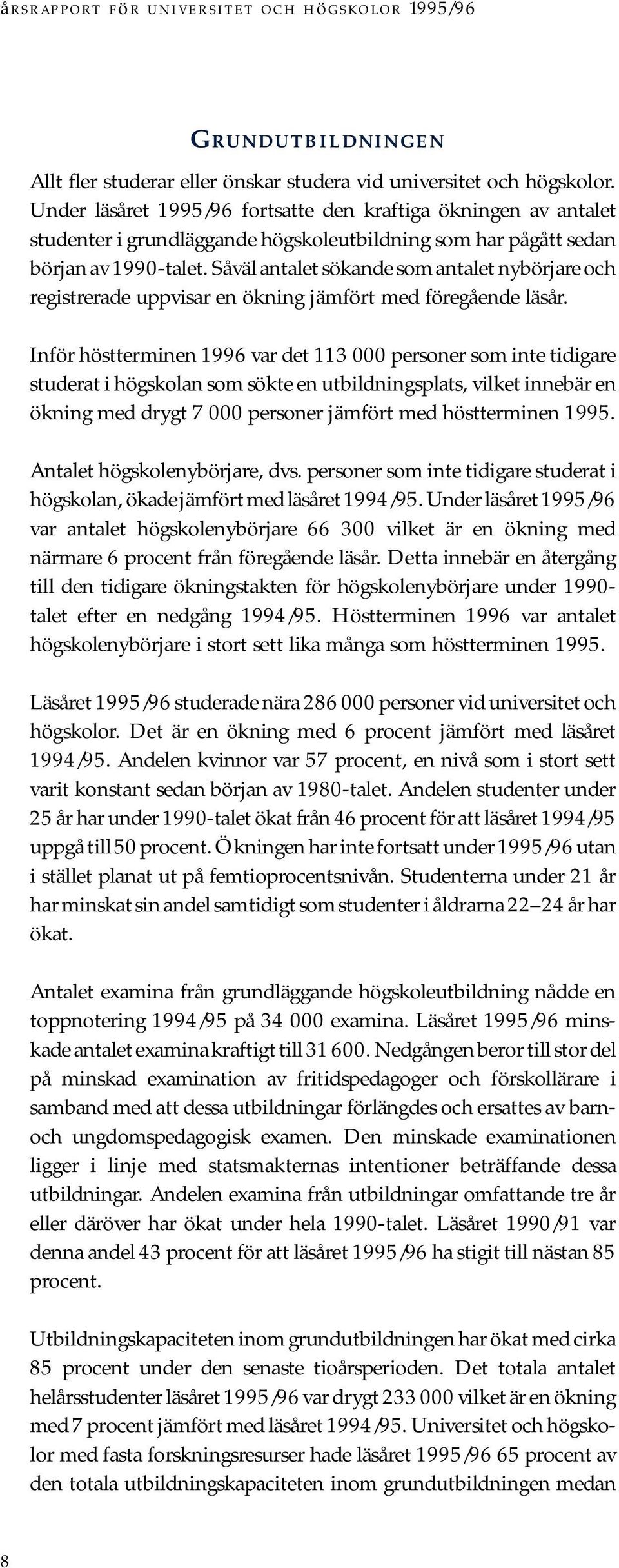 Såväl antalet sökande som antalet nybörjare och registrerade uppvisar en ökning jämfört med föregående läsår.