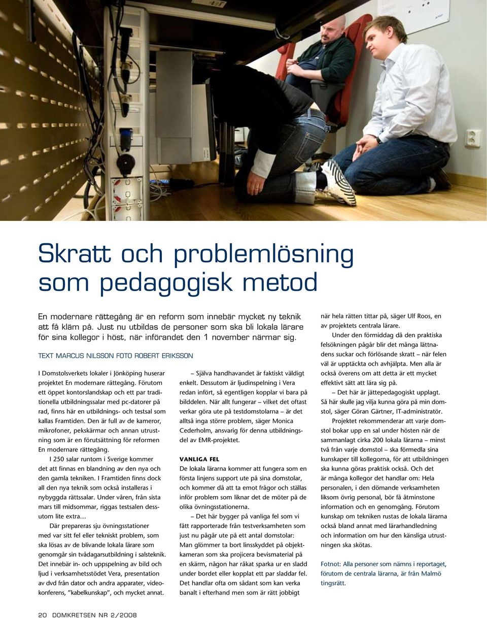 TEXT marcus nilsson foto robert eriksson I Domstolsverkets lokaler i Jönköping huserar projektet En modernare rättegång.