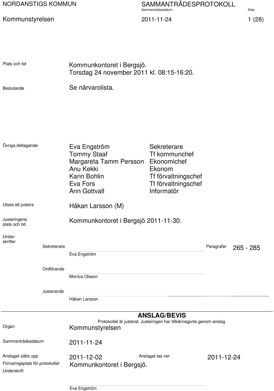 Informatör Utses att justera Justeringens plats och tid Håkan Larsson (M) Kommunkontoret i Bergsjö 2011-11-30.