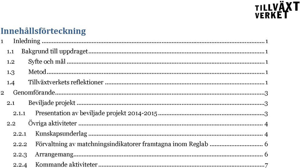 ..3 2.2 Övriga aktiviteter... 4 2.2.1 Kunskapsunderlag... 4 2.2.2 Förvaltning av matchningsindikatorer framtagna inom Reglab.