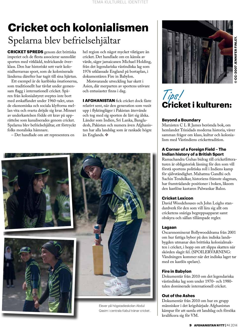 Ett exempel är de karibiska önationerna, som traditionellt har tävlat under gemensam flagg i internationell cricket.