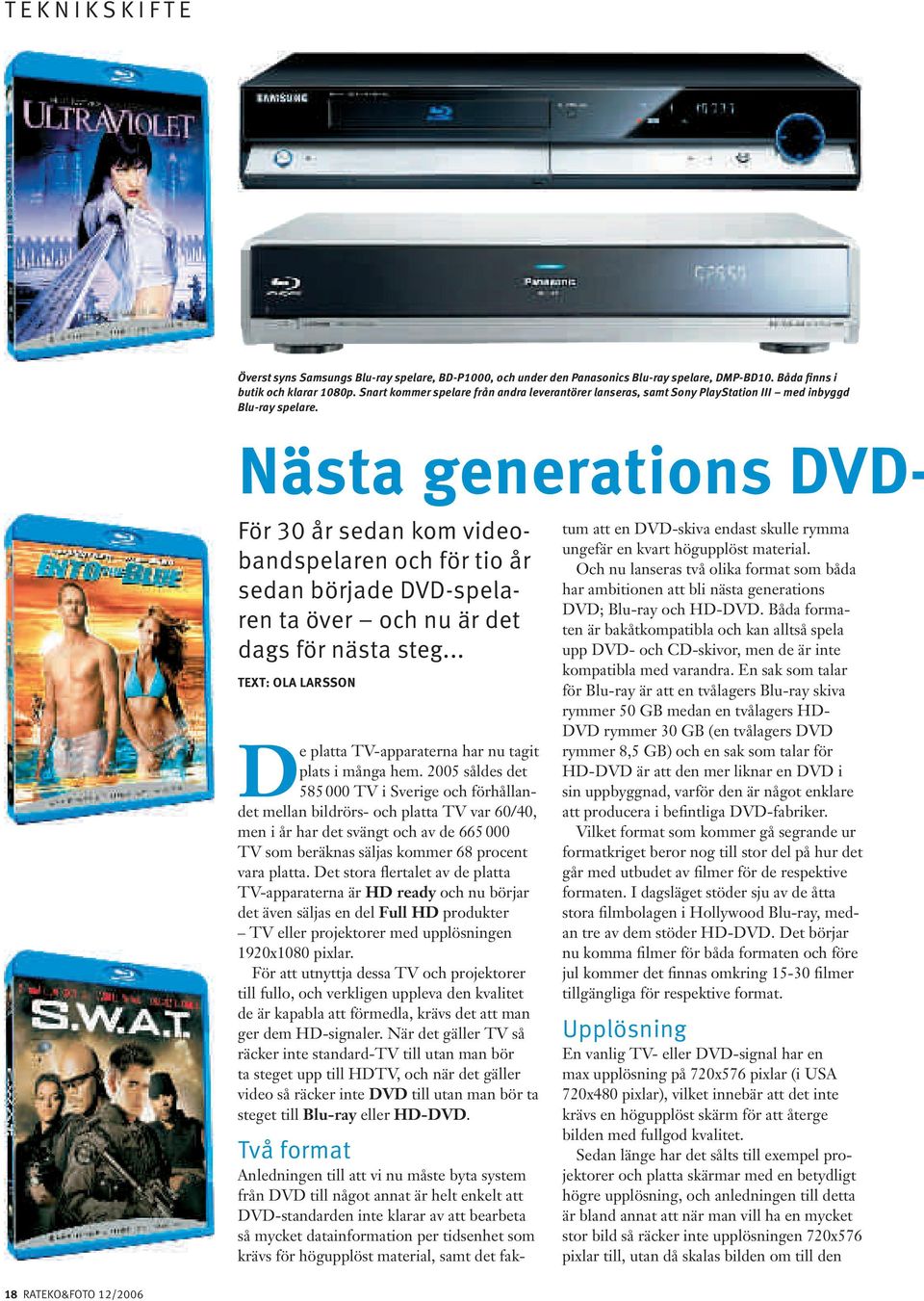 Nästa generations DVD- För 30 år sedan kom videobandspelaren och för tio år sedan började DVD-spelaren ta över och nu är det dags för nästa steg.