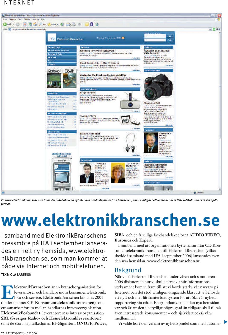 TEXT: OLA LARSSON ElektronikBranschen är en branschorganisation för leverantörer och handlare inom konsumentelektronik, foto och service.