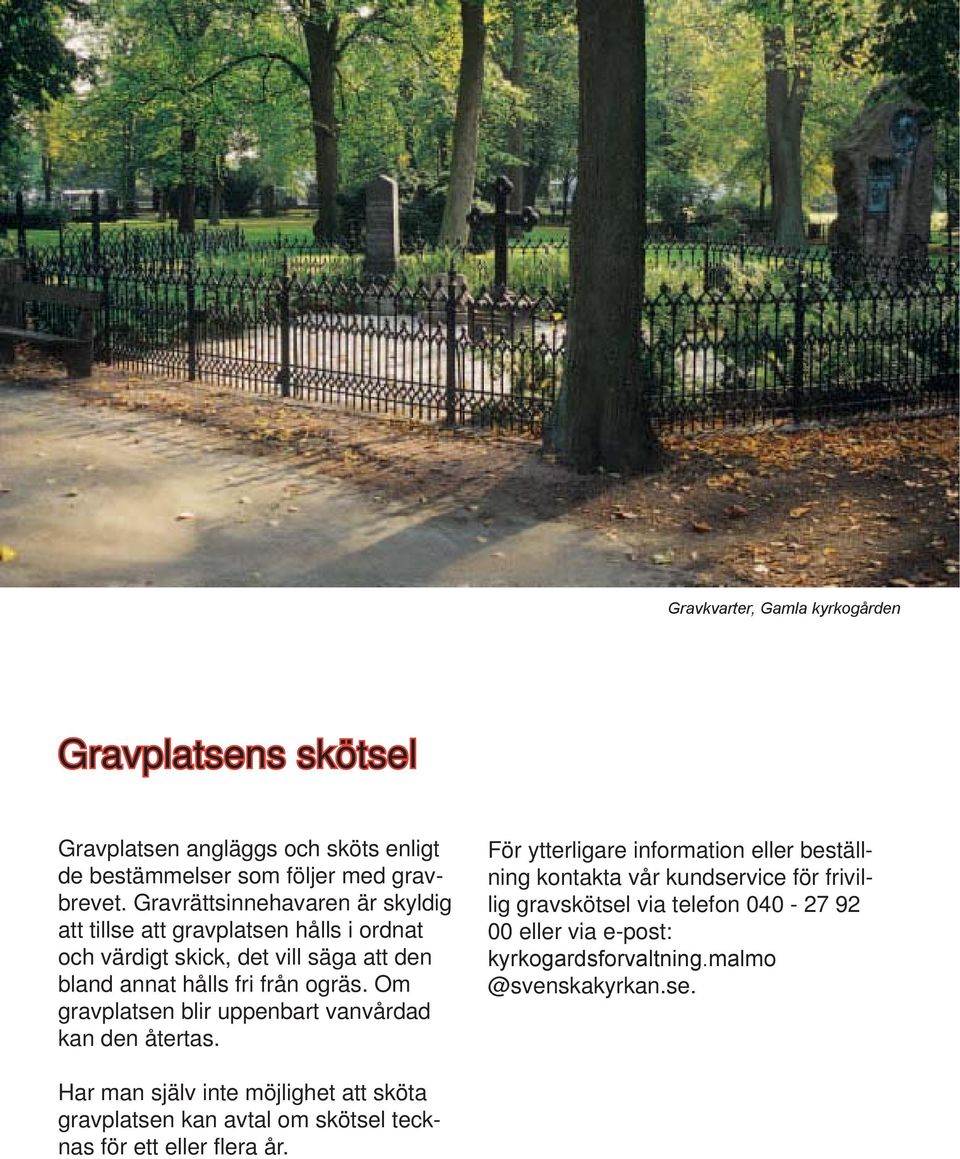 Om gravplatsen blir uppenbart vanvårdad kan den återtas.