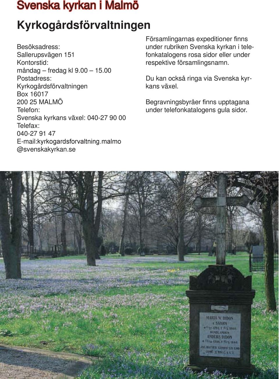 E-mail:kyrkogardsforvaltning.malmo @svenskakyrkan.